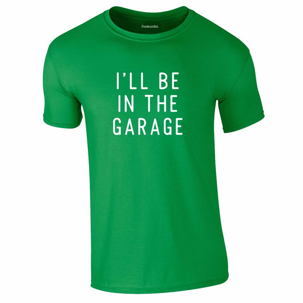 I'll Be In The Garage Tee In Green