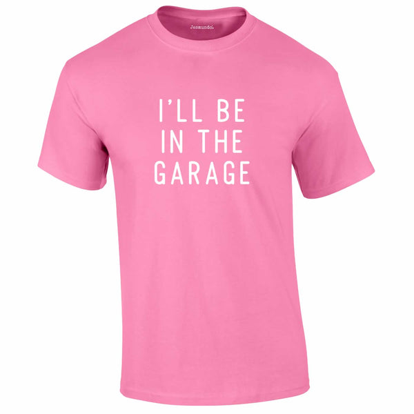 I'll Be In The Garage Tee In Pink