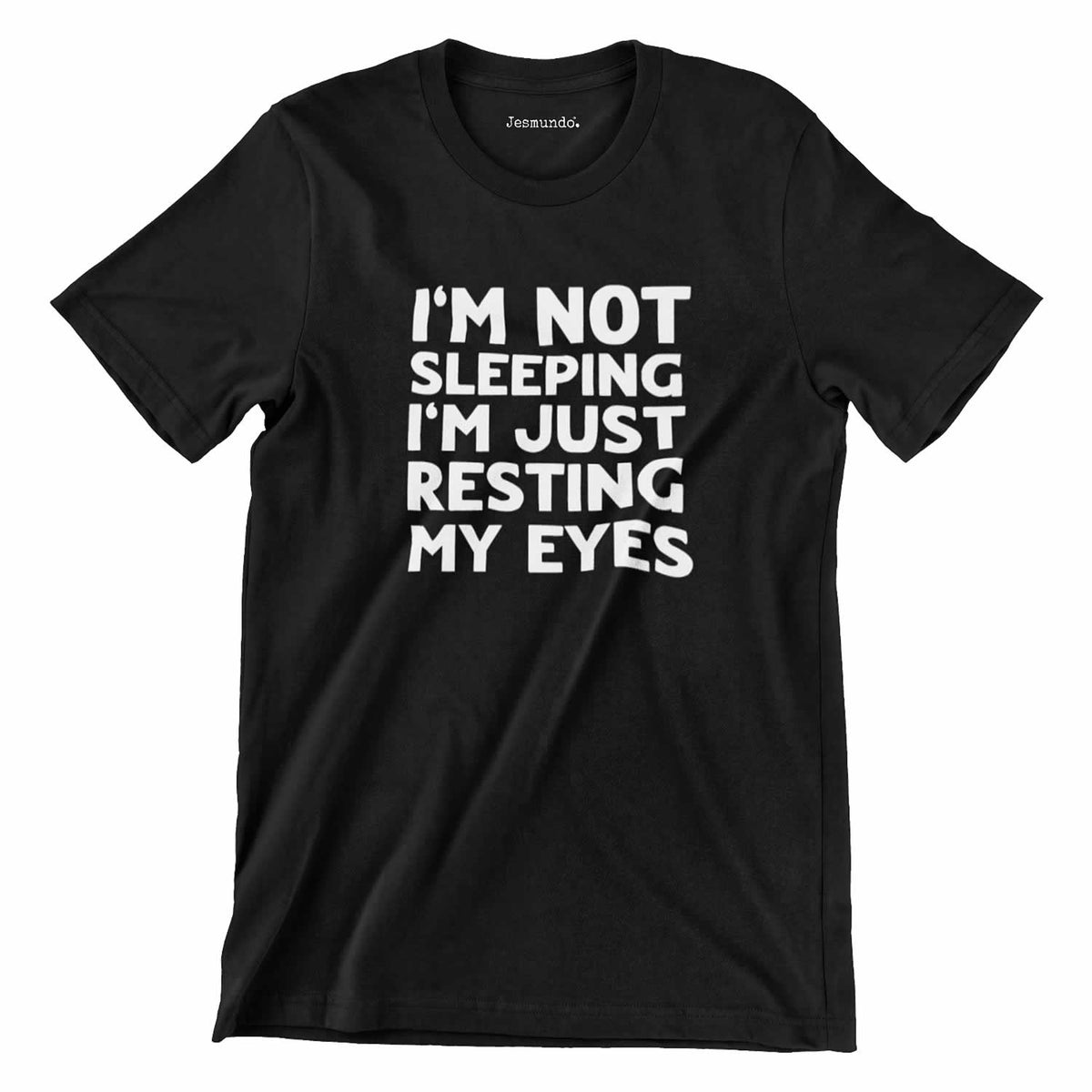 I'm Not Sleeping I'm Just Resting My Eyes T-Shirt