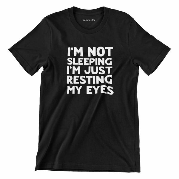 I'm not sleeping I'm just resting my eyes t-shirt