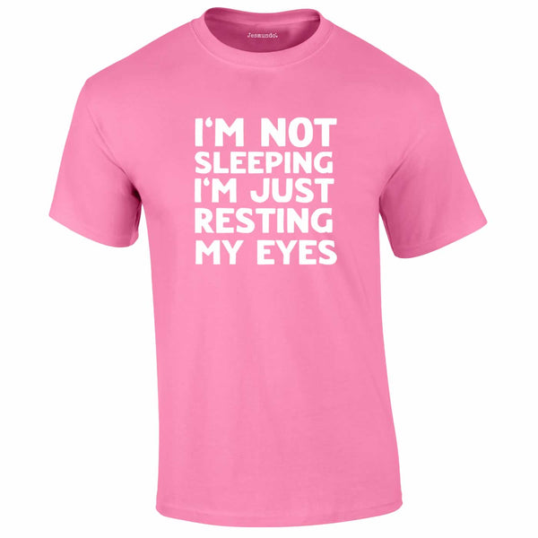I'm Not Sleeping I'm Just Resting My Eyes Tee In Pink