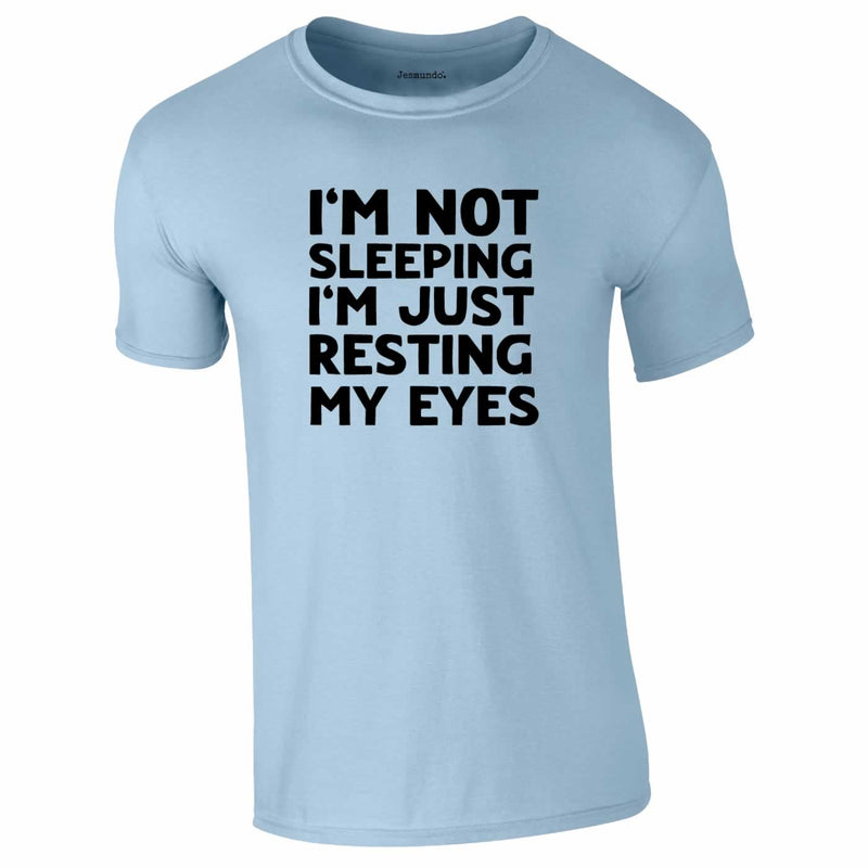 I'm Not Sleeping I'm Just Resting My Eyes Tee In Sky