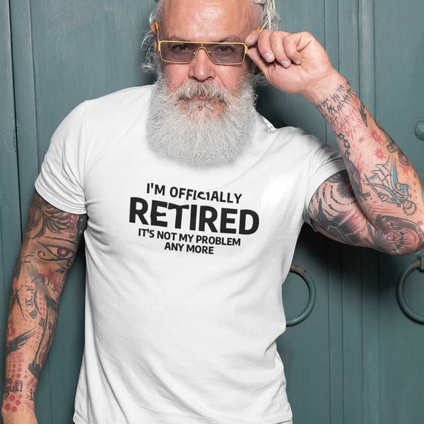 Men's I'm Officially Retired It's Not My Problem Any More T Shirt