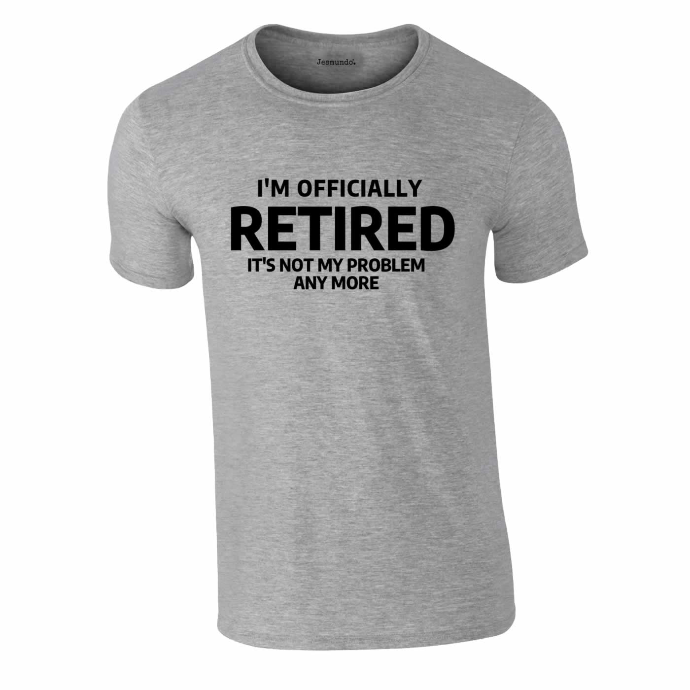 Officially Retired Not My Problem Any More Tee In Grey