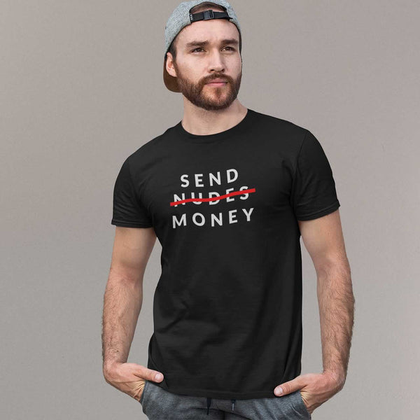 Send Money Not Nudes Funny T-Shirt