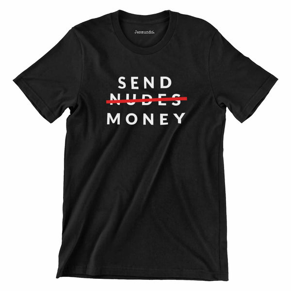 Send Money Not Nudes Funny T-Shirt