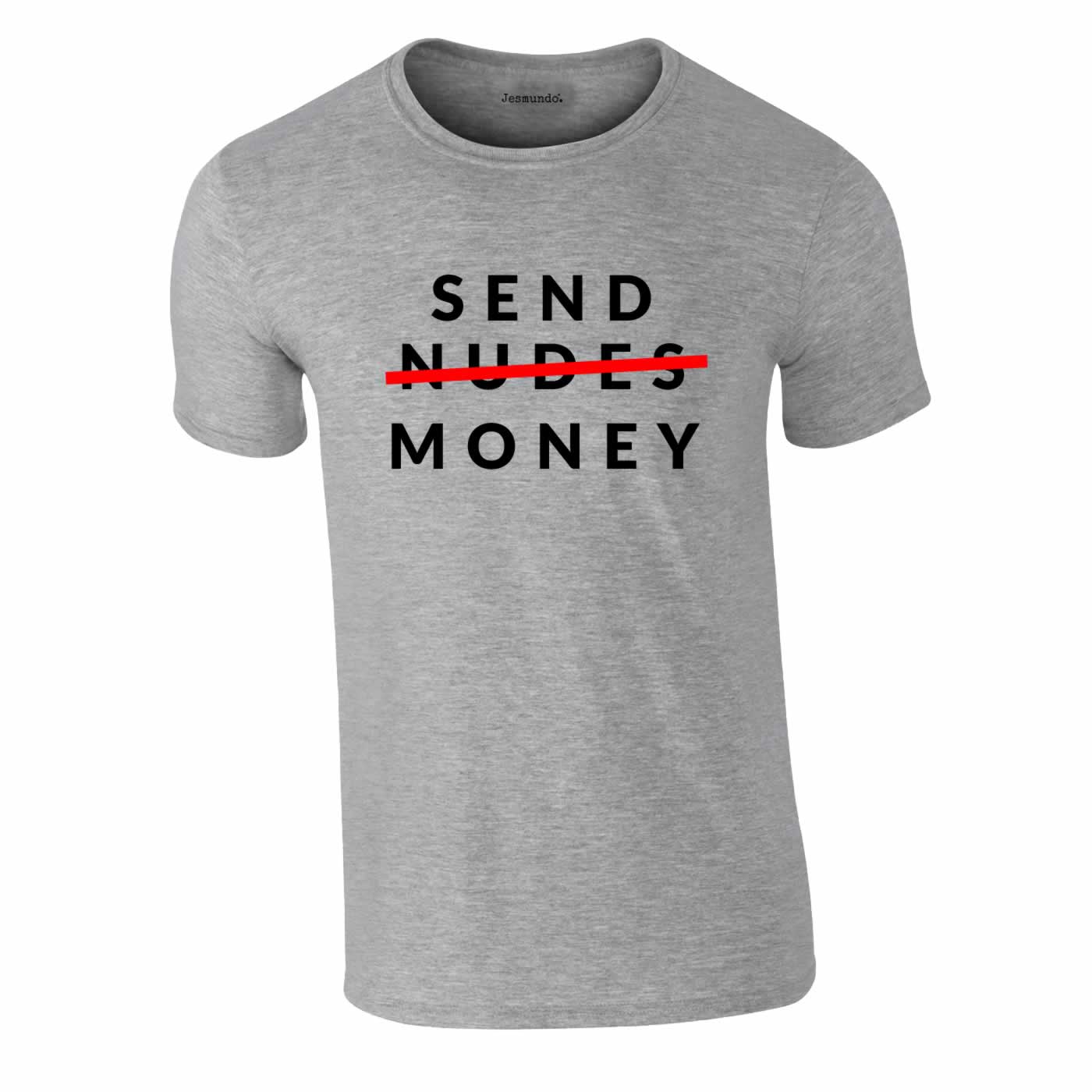 Send Money Not Nudes Funny T-Shirt
