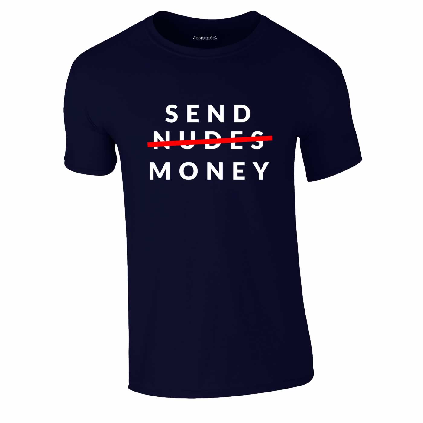 Send Money Not Nudes Funny T-Shirt