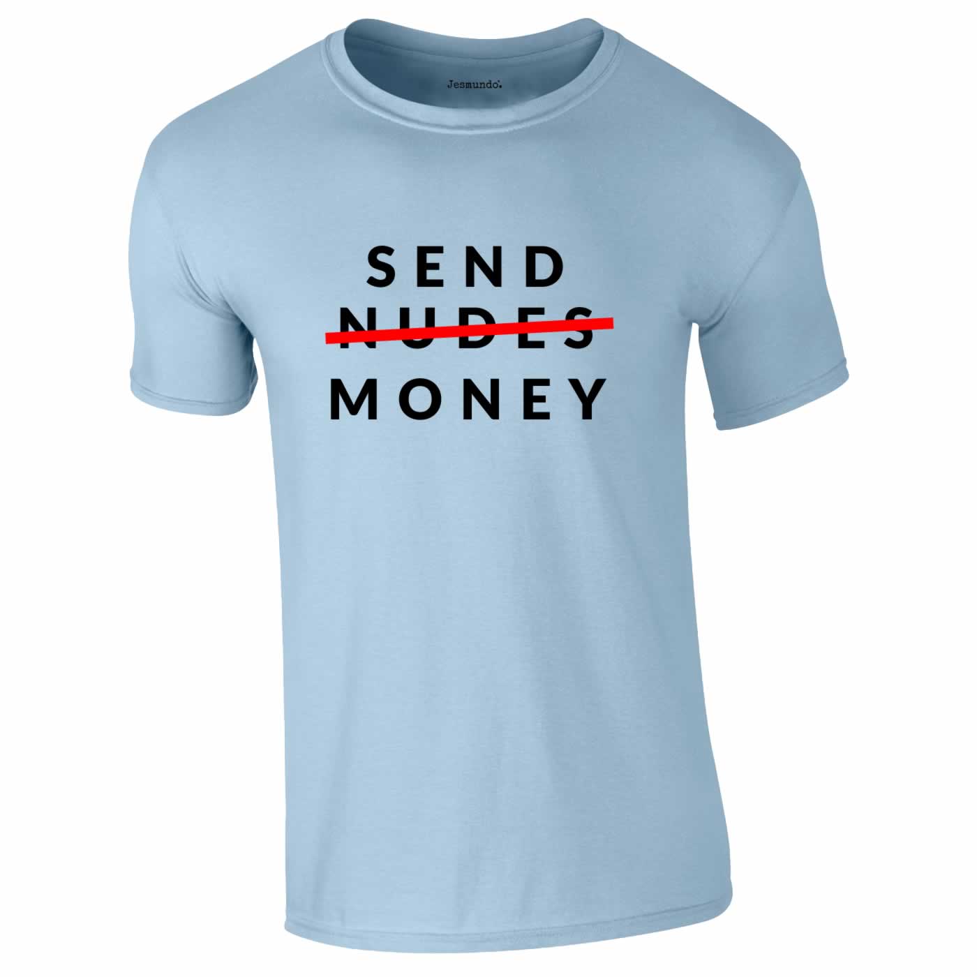 Send Money Not Nudes Funny T-Shirt