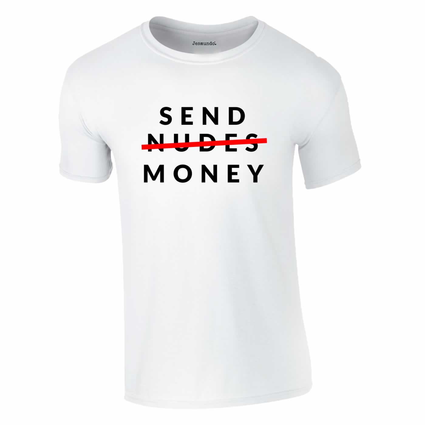 Send Money Not Nudes Funny T-Shirt