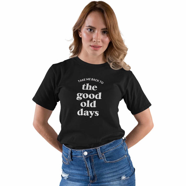 Take Me Back To The Good Old Days Women's T-Shirt