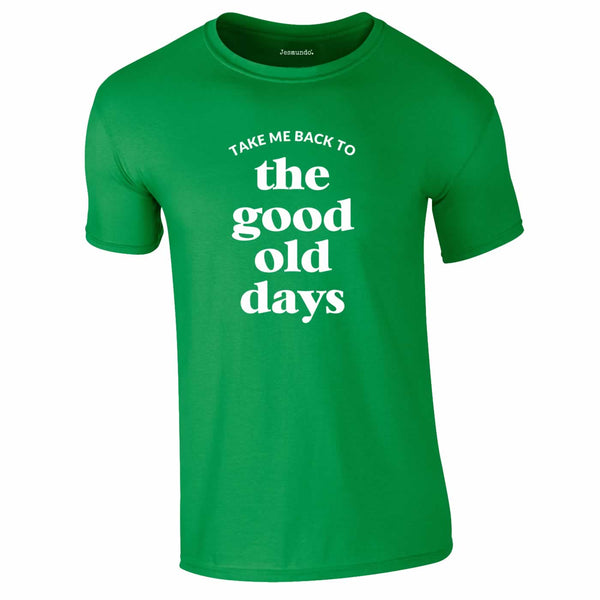 Take Me Back To The Good Old Days Tee In Green