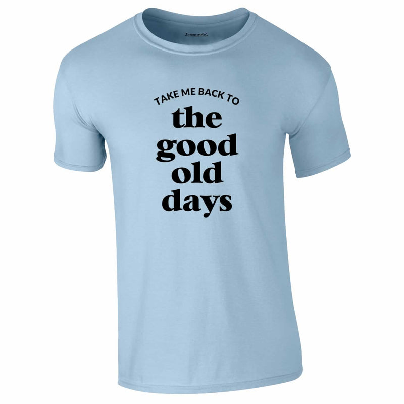 Take Me Back To The Good Old Days Tee In Sky