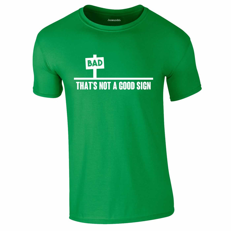 Bad - That's Not A Good Sign Tee In Green