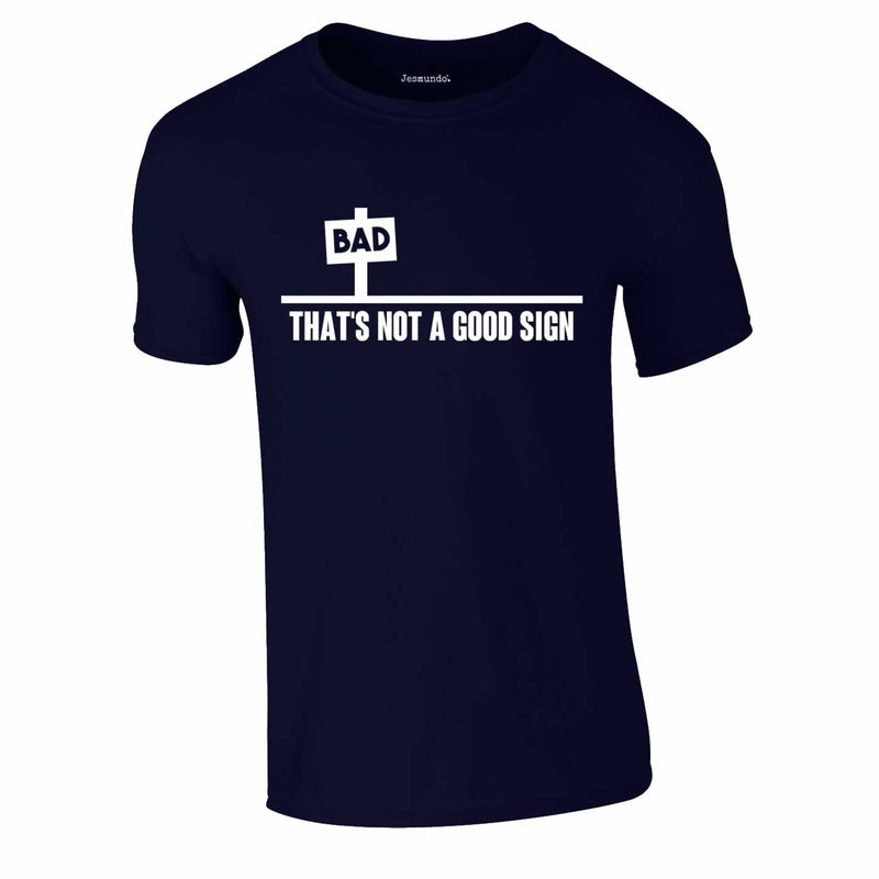 Bad - That's Not A Good Sign Tee In Navy