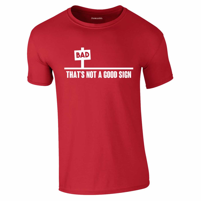 Bad - That's Not A Good Sign Tee In Red