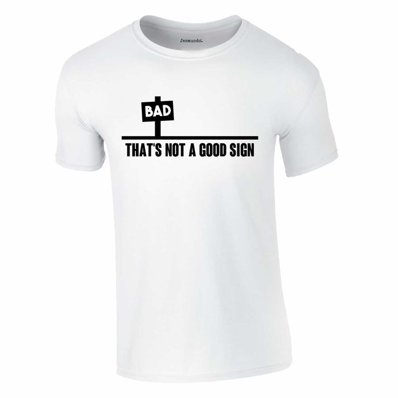 Bad - That's Not A Good Sign Tee In White