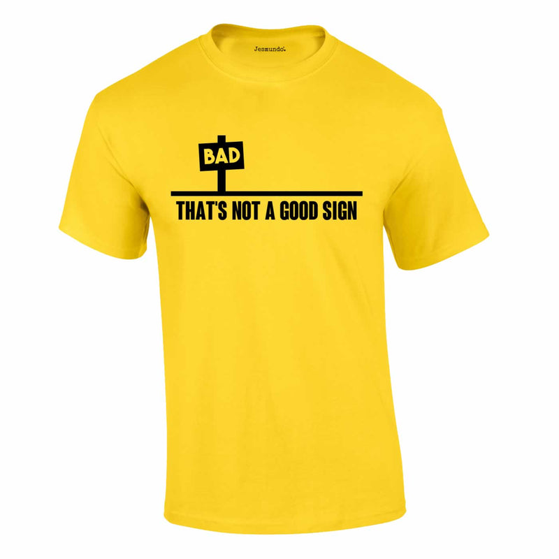 Bad - That's Not A Good Sign Tee In Yellow