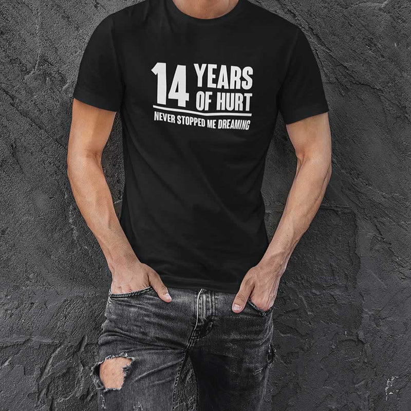 14 Years Of Hurt Never Stopped Me Dreaming T-Shirt