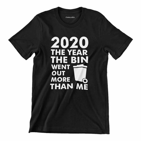 2020 The Year The Bin Went Out More Than Me T-Shirt