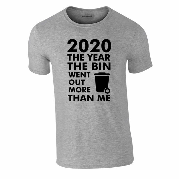 2020 Year Bin Went Out More Than Me Tee In Grey