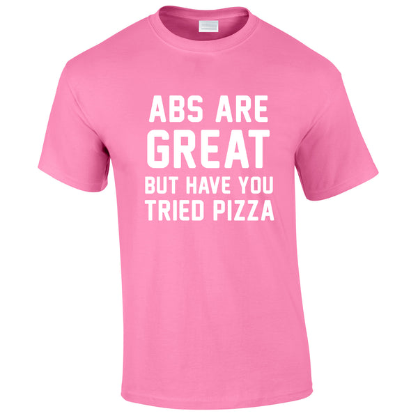 Abs Are Great But Have You Tried Pizza T Shirt In Pink