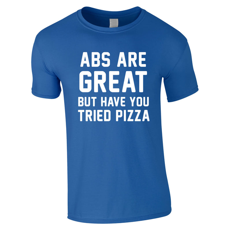 Abs Are Great But Have You Tried Pizza T Shirt In Royal