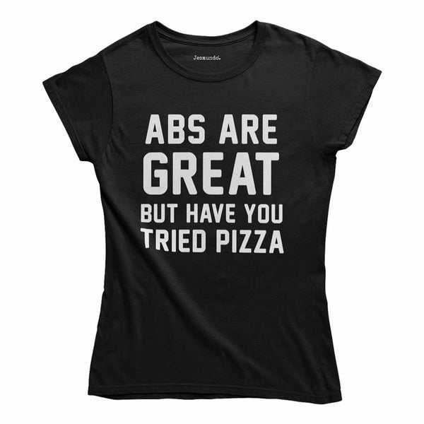 Abs Are Great But Have You Tried Pizza Women's T-Shirt