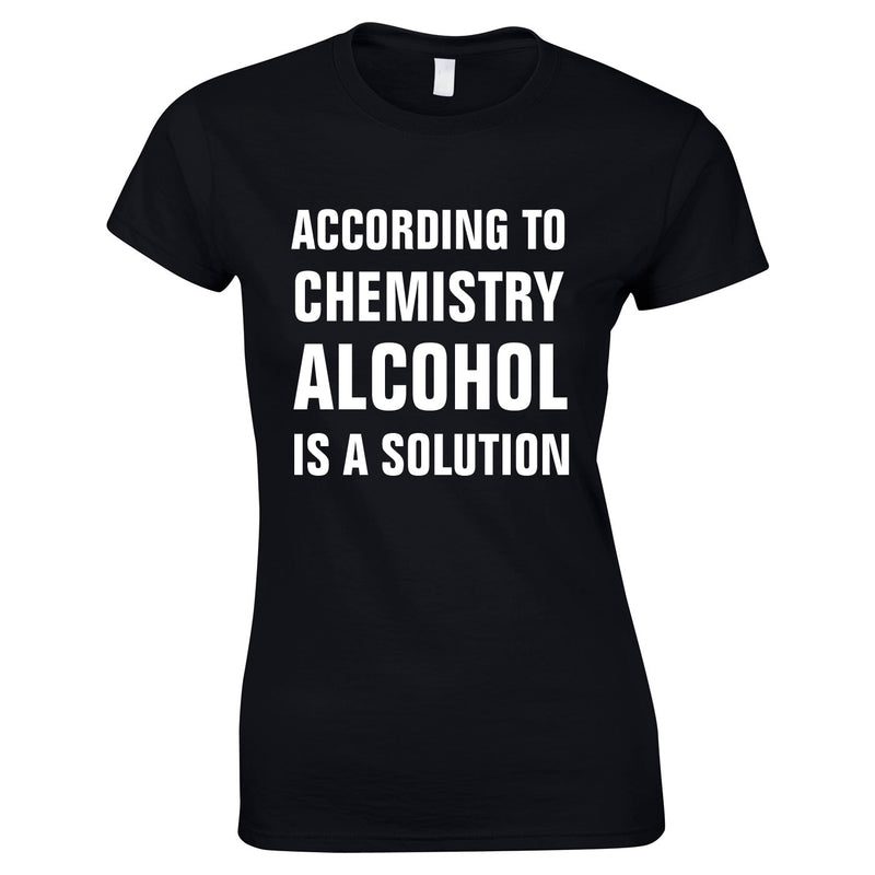 According To Chemistry Alcohol Is A Solution Ladies Top In Black
