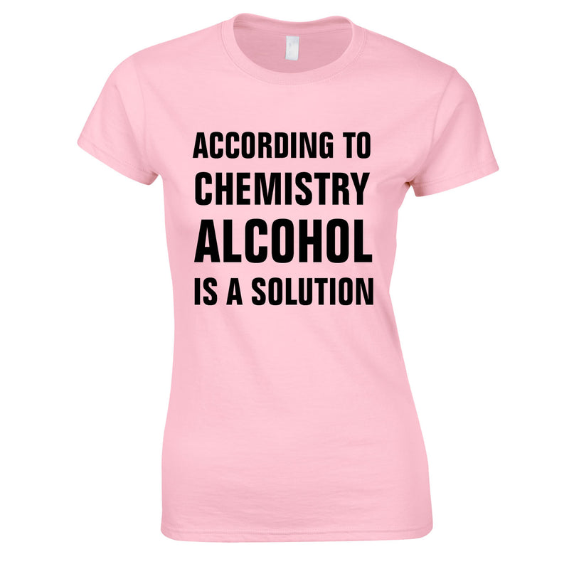 According To Chemistry Alcohol Is A Solution Ladies Top In Pink