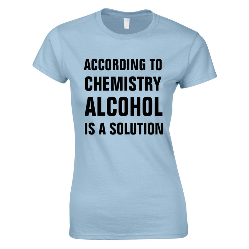 According To Chemistry Alcohol Is A Solution Ladies Top In Sky