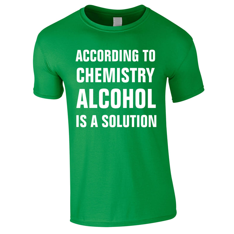 According To Chemistry Alcohol Is A Solution Tee In Green