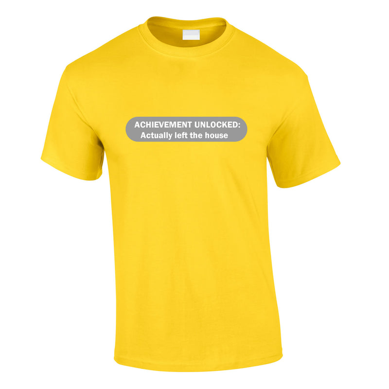 Achievement Unlocked - Actually Left The House Tee In Yellow