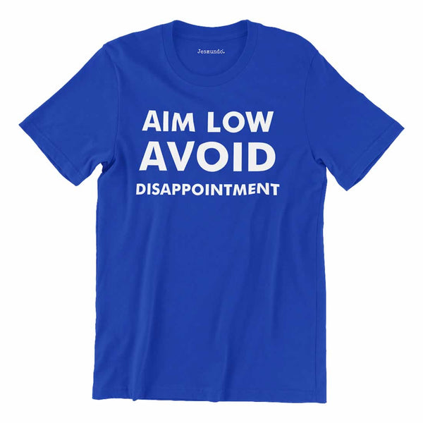 Aim Low Avoid Disappointment Quote T Shirt