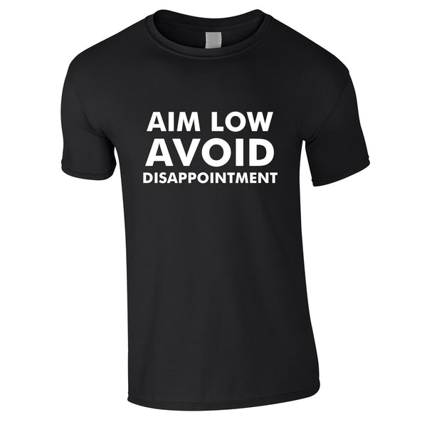 Aim Low Avoid Disappointment Tee In Black