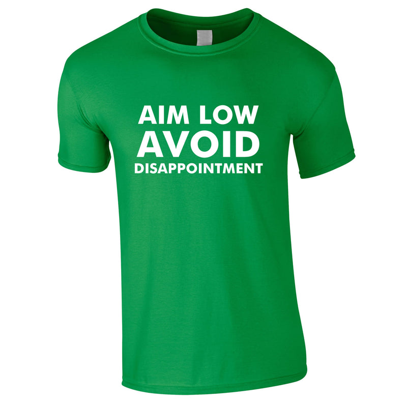 Aim Low Avoid Disappointment Tee In Green