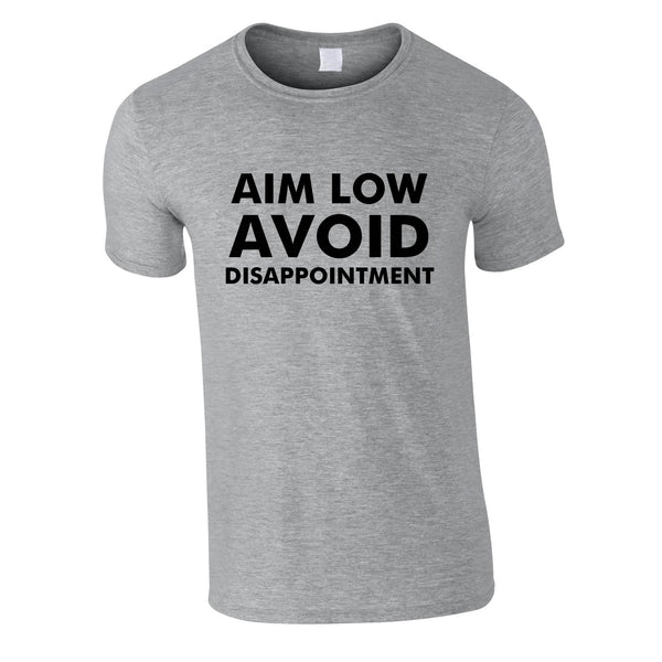 Aim Low Avoid Disappointment Tee In Grey