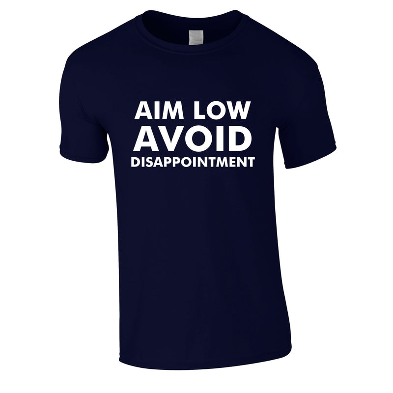Aim Low Avoid Disappointment Tee In Navy