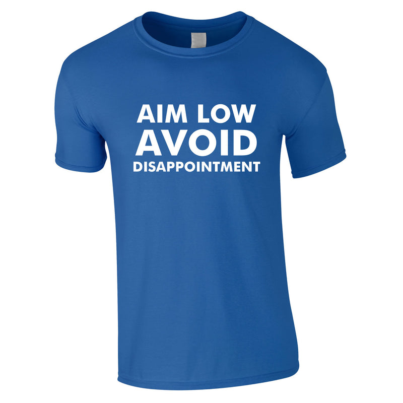 Aim Low Avoid Disappointment Tee In Royal