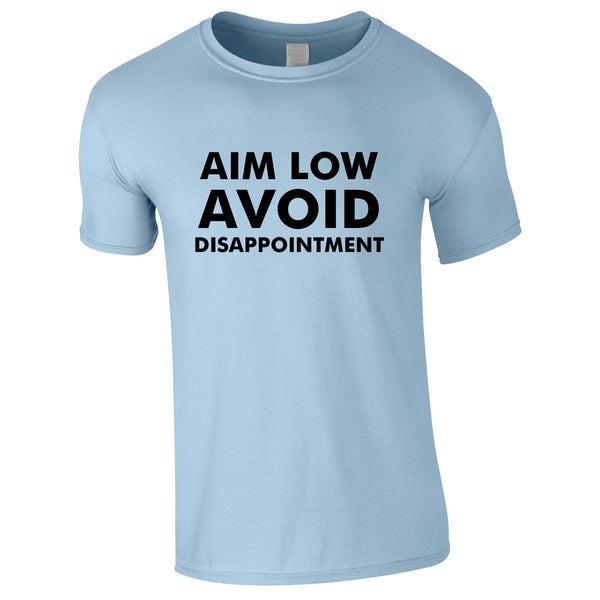 Aim Low Avoid Disappointment Tee In Sky