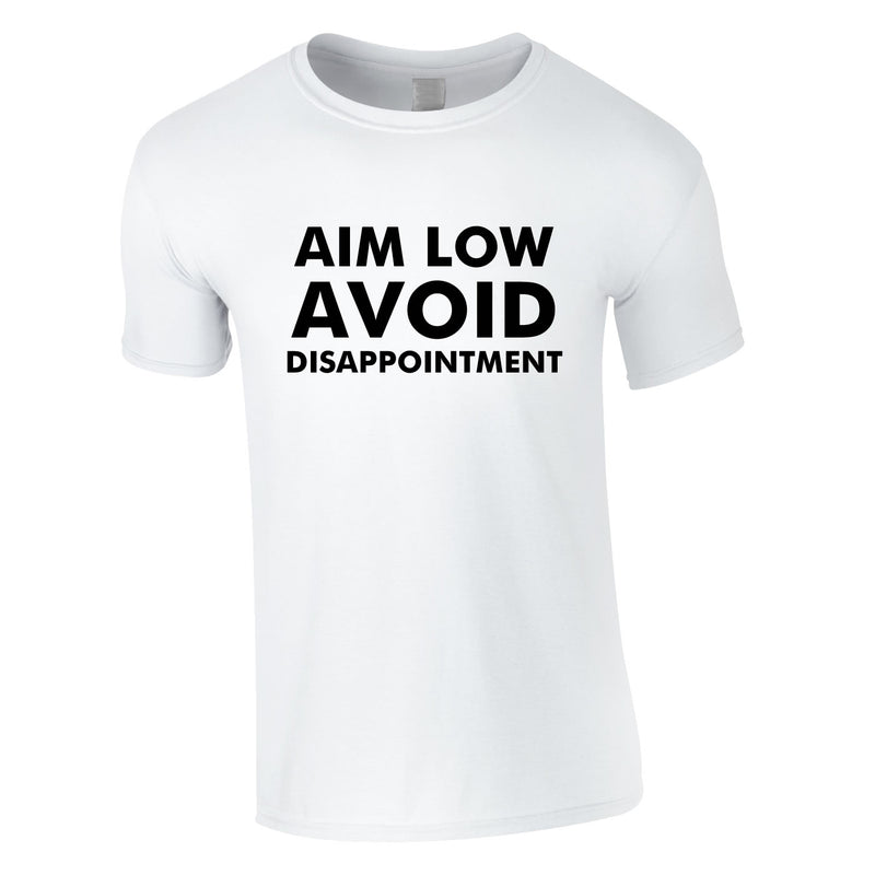 Aim Low Avoid Disappointment Tee In White