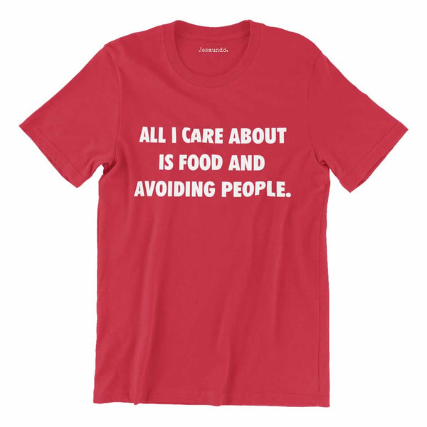 All I Care About Is Food And Avoiding People T-Shirt