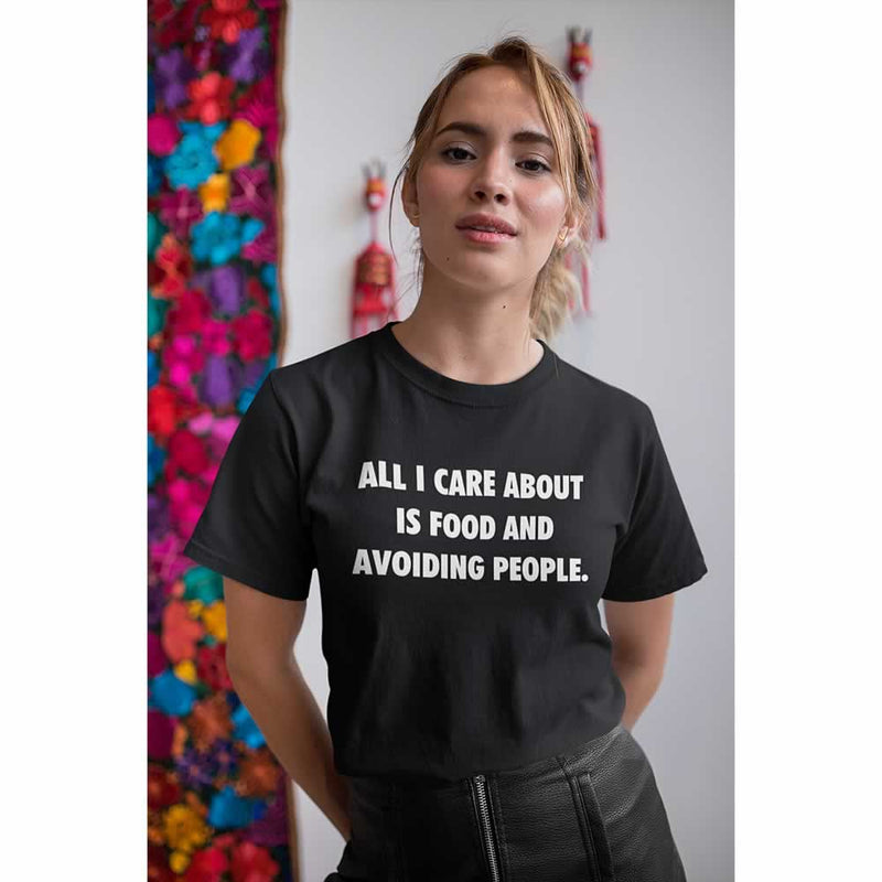 All I Care About Is Food And Avoiding People T Shirt