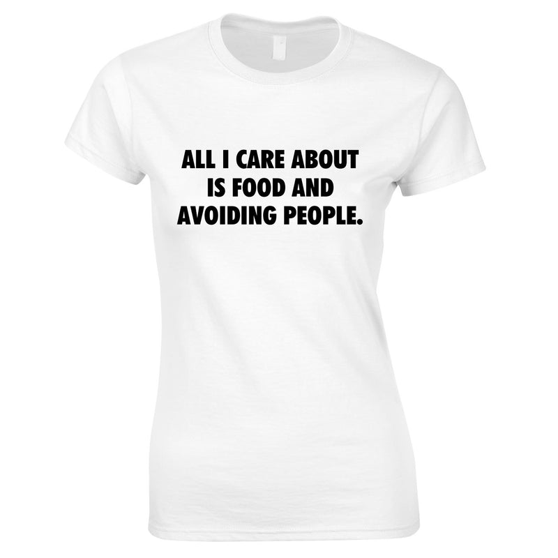 All I Care About Is Food And Avoiding People Womens Top In White