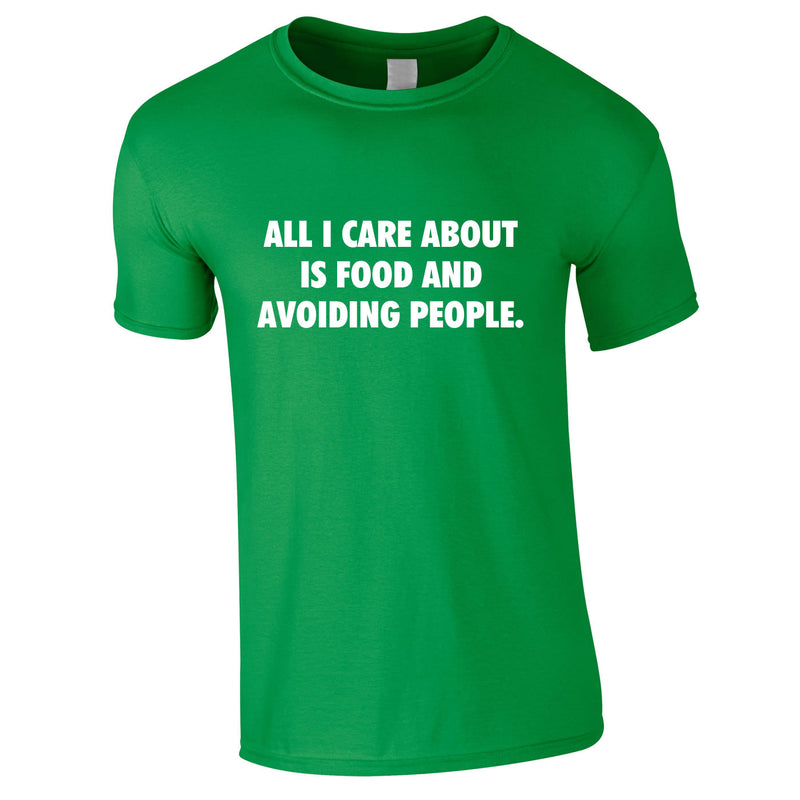 All I Care About Is Food And Avoiding People Tee In Green