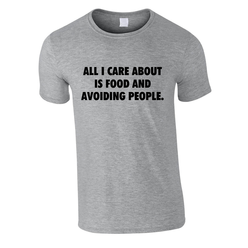 All I Care About Is Food And Avoiding People Tee In Grey