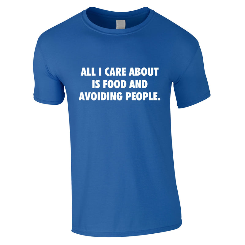 All I Care About Is Food And Avoiding People Tee In Royal