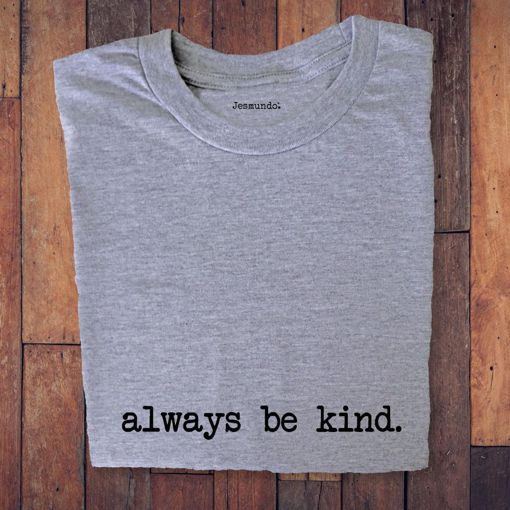 Always Be Kind T Shirt