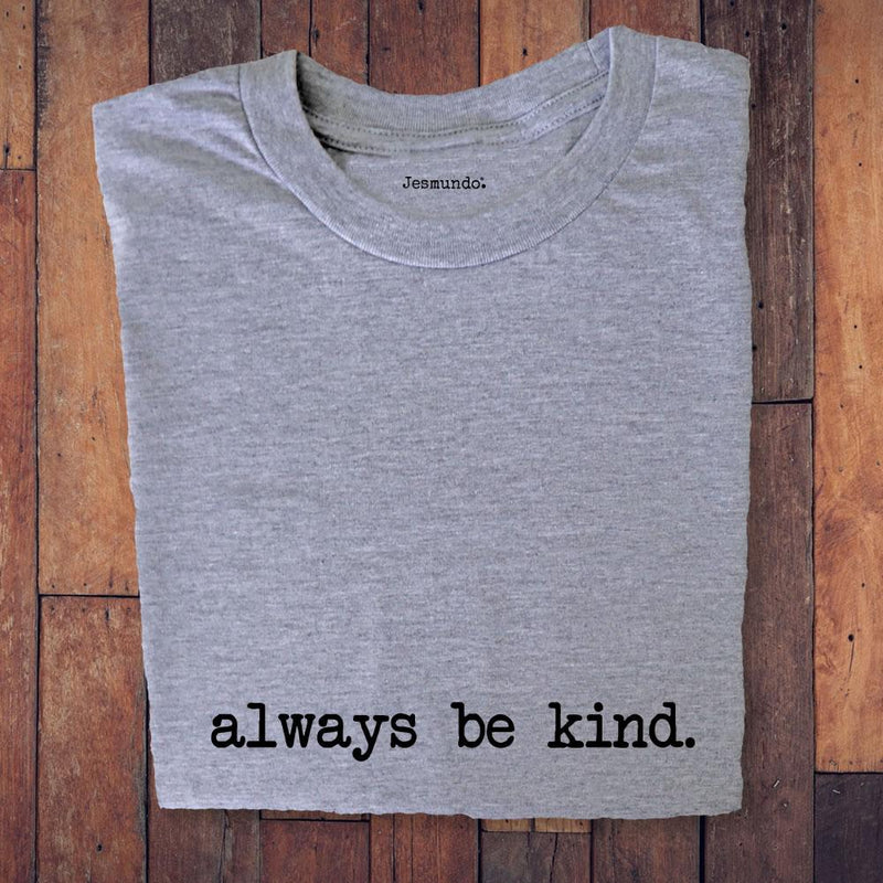 Always Be Kind T Shirt