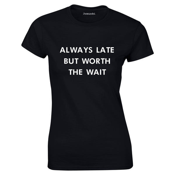 Always Late But Worth The Wait Ladies Top In Black